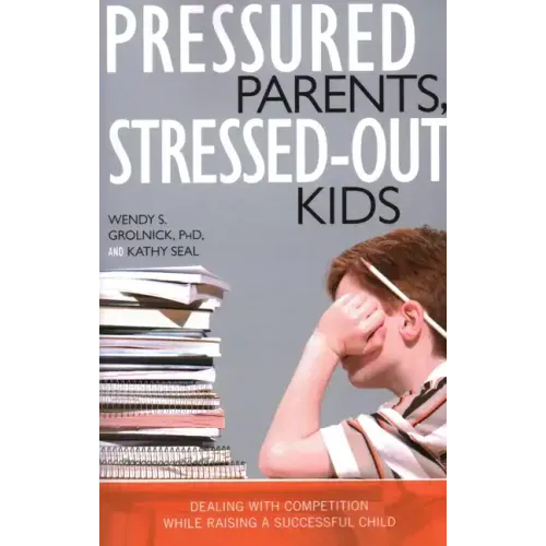Pressured Parents, Stressed-out Kids: Dealing With Competition While Raising a Successful Child