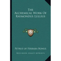 The Alchemical Work of Raymondus Lullius