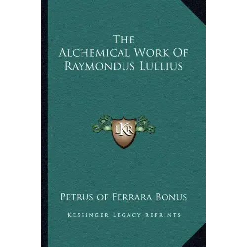 The Alchemical Work of Raymondus Lullius