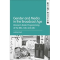 Gender and Media in the Broadcast Age: Women's Radio Programming at the BBC, CBC, and ABC