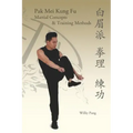 Pak Mei Kung Fu: Martial Concepts & Training Methods