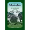 A Genealogical History of Robert Adams of Newbury, Mass., and his Descendants, 1635-1900