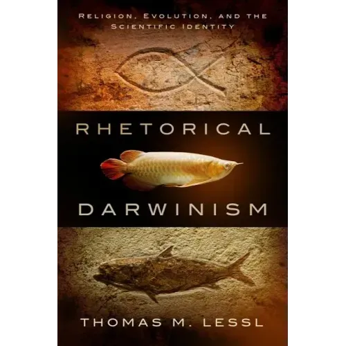 Rhetorical Darwinism: Religion, Evolution, and the Scientific Identity