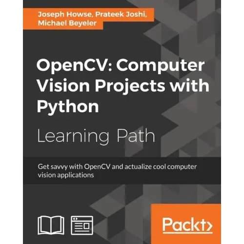 OpenCV Computer Vision Projects with Python: Develop computer vision applications with OpenCV