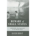 Beware of Small States: Lebanon, Battleground of the Middle East