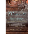 Moments: Mother to Daughter, Friend to Friend-Together in Scripture at the Table of God's Presence