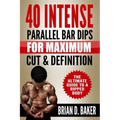 40 Intense Parallel Bar Dips for Maximum Cut & Definition: The Ultimate Guide to a Ripped Body