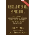 Mercadotecnia Espiritual Segunda Edición: Una fórmula comprobada de 5 pasos para crear riquezas fácilmente desde tu interior