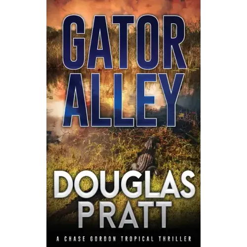 Gator Alley: A Chase Gordon Tropical Thriller