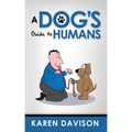 A Dog's Guide to Humans