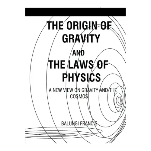 The Origin of Gravity and the Laws of Physics