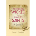 Prosperous Wicked and Plagued Saints: An Exposition of Psalm 73