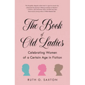 The Book of Old Ladies: Celebrating Women of a Certain Age in Fiction