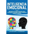 Inteligencia Emocional: Cómo aumentar su EQ, mejorar sus habilidades sociales, la autoconciencia, las relaciones, el carisma, la autodisciplin