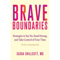 Brave Boundaries: Strategies to Say No, Stand Strong, and Take Control of Your Time: The Key to Living Empowered