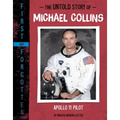 The Untold Story of Michael Collins: Apollo 11 Pilot