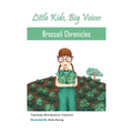 Broccoli Chronicles (Little Kids, Big Voices, Book 1)