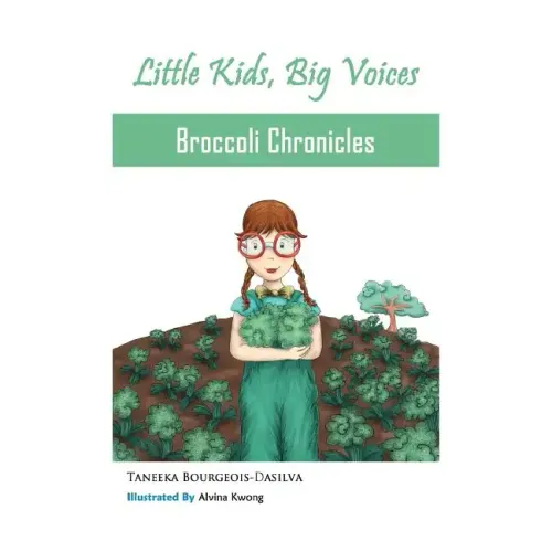 Broccoli Chronicles (Little Kids, Big Voices, Book 1)