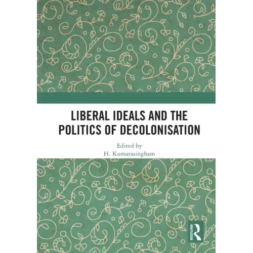 Liberal Ideals and the Politics of Decolonisation