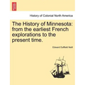 The History of Minnesota: from the earliest French explorations to the present time.