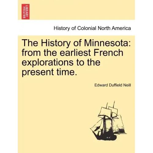 The History of Minnesota: from the earliest French explorations to the present time.