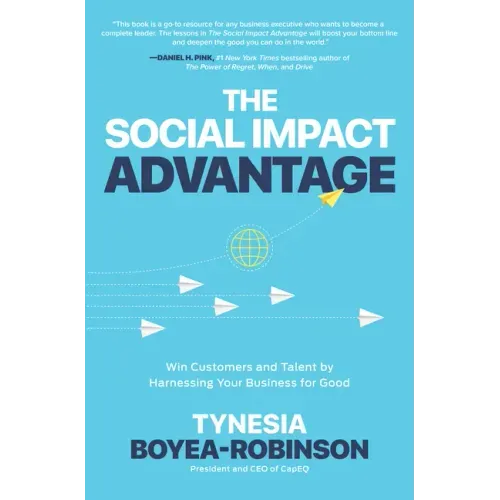 The Social Impact Advantage: Win Customers and Talent by Harnessing Your Business for Good