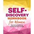 Self-Discovery Workbook for Women: Exercises to Find Clarity and Embrace Your True Self