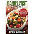 The Daniel Fast Cookbook: Healthy Recipes To Supercharge Your Mind Body Soul And Spirit
