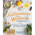 The Autoimmune Wellness Handbook: A DIY Guide to Living Well with Chronic Illness