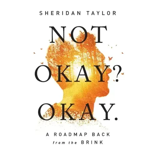 Not Okay? Okay.: A Roadmap Back from the Brink