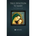 True Devotion to Mary: With Preparation for Total Consecration