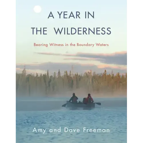 A Year in the Wilderness: Bearing Witness in the Boundary Waters