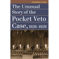 The Unusual Story of the Pocket Veto Case, 1926-1929