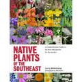 Native Plants of the Southeast: A Comprehensive Guide to the Best 460 Species for the Garden