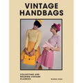 Vintage Handbags: Collecting and Wearing Designer Classics