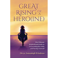 Great Rising of a Heroine: The Ultimate Inspirational Guide to Overcoming the Odds and Saving Yourself