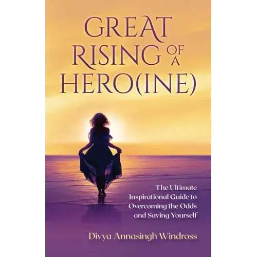 Great Rising of a Heroine: The Ultimate Inspirational Guide to Overcoming the Odds and Saving Yourself