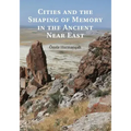 Cities and the Shaping of Memory in the Ancient Near East