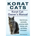 Korat Cats. Korat Cat Owners Manual. Korat Cat care, personality, grooming, health, training, costs and feeding all included.