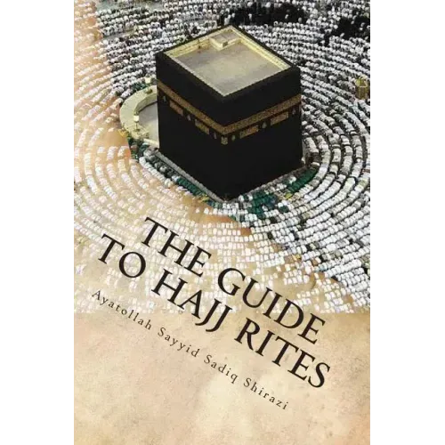 The Guide to Hajj Rites: The Rulings and Procedures of Hajj