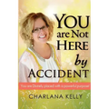 You Are Not Here by Accident: You are Divinely Placed with a Powerful Purpose