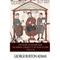 The History of England from the Norman Conquest to the Death of John (1066-1216)
