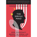 The Servile Mind: How Democracy Erodes the Moral Life
