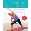 Restoring Flexibility: A Gentle Yoga-Based Practice to Increase Mobility at Any Age