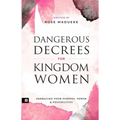 Dangerous Decrees for Kingdom Women: Embracing your Power, Purpose & Possibilities