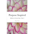 Purpose Inspired: Reflections on Conscious Living - Volume 4