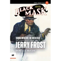 Somewhere in Mexico: The Complete Black Mask Cases of Jerry Frost, Volume 1