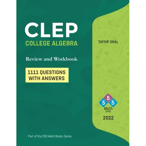 CLEP: College Algebra (750 Questions with Answers): College Level Examination Program