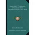 James Hall of Albany, Geologist and Paleontologist, 1811-1898