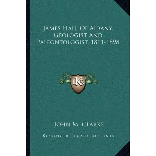 James Hall of Albany, Geologist and Paleontologist, 1811-1898